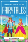 Sweet Dreams with Our Fairytales By Jennifer Pony Cover Image