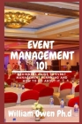 Event Management 1o1: Beginners Guide To Event Management Planning And How to Go about it Cover Image