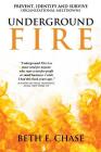 Underground Fire: Prevent, Identify and Survive Organizational Meltdowns By Beth E. Chase Cover Image