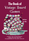 The Book of Vintage Board Games: History and Entertainment from the Late 18th to the Beginning of the 20th Century (Old Fashioned Board Games) By Adrian Seville Cover Image