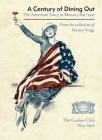 A Century of Dining Out: The American Story in Menus, 1841–1941 By Henry Voigt, Paul Freedman (Foreword by) Cover Image