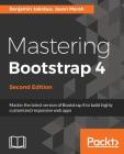 Mastering Bootstrap 4 - Second Edition: Master the latest version of Bootstrap 4 to build highly customized responsive web apps By Benjamin Jakobus, Jason Marah Cover Image