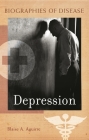 Depression (Biographies of Disease) By Blaise A. Aguirre Cover Image