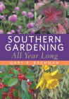 Southern Gardening All Year Long By Gary R. Bachman Cover Image