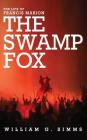 The Life of Francis Marion: The Swamp Fox By William Gilmore Simms Cover Image