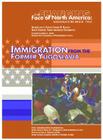 Immigration from the Former Yugoslavia (Changing Face of North America) By Nancy Honovich, Stuart Anderson (Editor), Marian L. Smith (Foreword by) Cover Image
