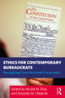 Ethics for Contemporary Bureaucrats: Navigating Constitutional Crossroads By Nicole Elias (Editor), Amanda Olejarski (Editor) Cover Image
