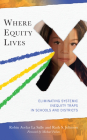 Where Equity Lives: Eliminating Systemic Inequity Traps in Schools and Districts By Robin Avelar La Salle, Ruth S. Johnson Cover Image