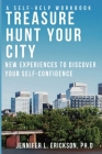 Treasure Hunt Your City: New Experiences To Discover Your Self-Confidence By Jennifer L. Erickson, Jennifer Erickson (Photographer) Cover Image