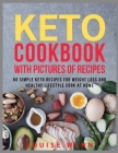 Keto Cookbook with Pictures of Recipes: 60 Simple Keto Recipes for Weight Loss and Healthy Lifestyle Cook at Home By Louise Wynn Cover Image