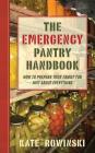 The Emergency Pantry Handbook: How to Prepare Your Family for Just about Everything Cover Image