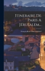 Itineraire De Paris A Jérusalem... By François-René Chateaubriand (Vicomte D (Created by) Cover Image