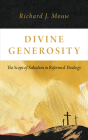 Divine Generosity: The Scope of Salvation in Reformed Theology By Richard J. Mouw Cover Image