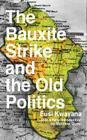 The Bauxite Strike and the Old Politics By Eusi Kwayana Cover Image