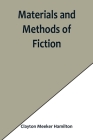 Materials and Methods of Fiction; With an Introduction by Brander Matthews By Clayton Meeker Hamilton Cover Image