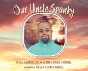 Our Uncle Spanky By Jr. Carroll, Isaac, Jeanne Marie Carroll, Tiesha Henry-Carroll (Illustrator) Cover Image
