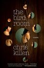 The Bird Room: A Novel By Chris Killen Cover Image