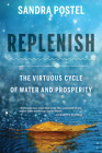 Replenish: The Virtuous Cycle of Water and Prosperity By Sandra Postel Cover Image