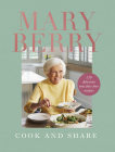 Cook and Share: 120 Delicious New Fuss-free Recipes By Mary Berry Cover Image