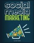 Social Media Marketing 2024: The Complete Social Media Marketing Guide By Oliver Kemp Cover Image