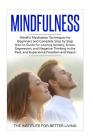Mindfulness: Mindful Meditation Techniques for Beginners and Complete Step by Step How to Guide for Leaving Anxiety, Stress, Depres By The Institute for Better Living Cover Image