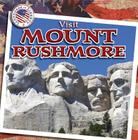 Visit Mount Rushmore (Landmarks of Liberty) By Mary O'Mara Cover Image