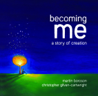Becoming Me: A Story of Creation By Martin Boroson, Christopher Gilvan-Cartwright (Illustrator) Cover Image