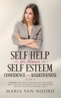 Self Help For Women: Self-Esteem, Confidence and Assertiveness (3 in 1) Workbook and Training in Self-Love and Self-Acceptance to Stop Doub By Maria Van Noord Cover Image