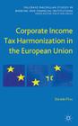 Corporate Income Tax Harmonization in the European Union (Palgrave MacMillan Studies in Banking and Financial Institut) Cover Image