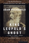 King Leopold's Ghost: A Story of Greed, Terror, and Heroism in Colonial Africa By Adam Hochschild Cover Image