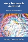 Voz y Resonancia Ancestral: Vivencias de Biodanza y Voz By María Dolores Díaz Cover Image