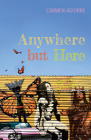 Anywhere But Here By Carmen Aguirre Cover Image