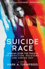 My Suicide Race: Winning Over the Trauma of Addiction, Recovery, and Coming Out By Mark A. Turnipseed Cover Image