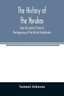 The history of the Yorubas: from the earliest times to the beginning of the British Protectorate Cover Image