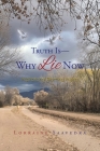 Truth Is - Why Lie Now: Inspirational Rhyming Poems Cover Image