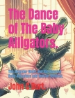 The Dance of The Baby Alligators.: The Alligator Waltz and the Dancing Baby Alligators and Human Children. By John Connell Burt Ba Bth Cover Image
