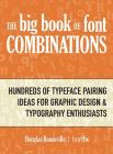 The Big Book of Font Combinations: Hundreds of Typeface Pairing Ideas for Graphic Design & Typography Enthusiasts By Douglas N. Bonneville Cover Image