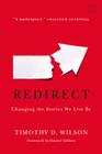 Redirect: Changing the Stories We Live By By Timothy D. Wilson, Daniel Gilbert (Foreword by) Cover Image