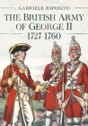 The British Army of George II, 1727-1760 Cover Image