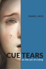 Cue Tears: On the Act of Crying Cover Image