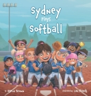 Sydney Plays Softball By Steve Brown, Lau Frank Vestergaard (Illustrator), Bonnie Honeycutt (Editor) Cover Image