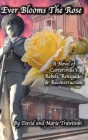 Ever Blooms the Rose: A Novel of Cartersville's Rebels, Renegades & Reconstruction By David Trawinski, Marie Trawinski Cover Image