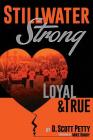 Stillwater Strong: Loyal and True By D. Scott Petty Cover Image