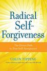 Radical Self-Forgiveness: The Direct Path to True Self-Acceptance By Colin Tipping Cover Image