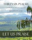 Thirty-Six Psalms: Let Us Praise By Betty Bracha Stone, Richard Miles (Designed by) Cover Image