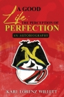 A Good Life: The Perception of Perfection: An Autobiography By Karl Lorenz Willett Cover Image