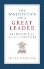 The Constitution of a Great Leader: Leadership in the 21st Century By Cevin Ormond Cover Image