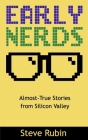 Early Nerds: Almost-True Stories from Silicon Valley Cover Image