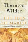 The Ides of March: A Novel By Thornton Wilder, Jeremy McCarter (Introduction by) Cover Image