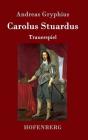 Carolus Stuardus: Trauerspiel By Andreas Gryphius Cover Image